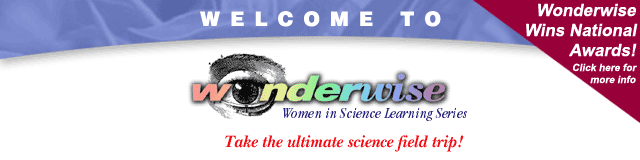 Wonderwise - Women in Science Learning Series.  Take the ultimate science field trip!
